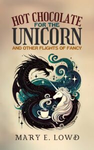 Cover of the book "Hot Chocolate for the Unicorn" by Mary E. Lowd